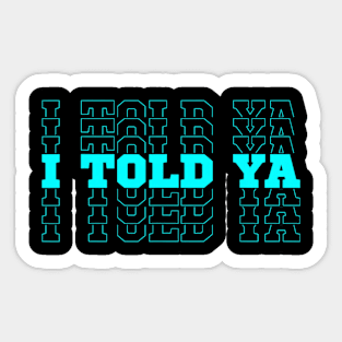 Funny Cute I Told Ya Sticker